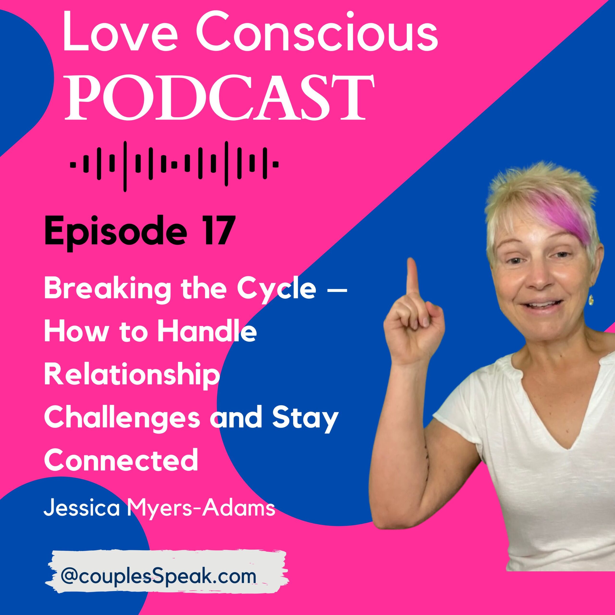 Episode 17: Breaking the Cycle – How to Handle Relationship Challenges and Stay Connected