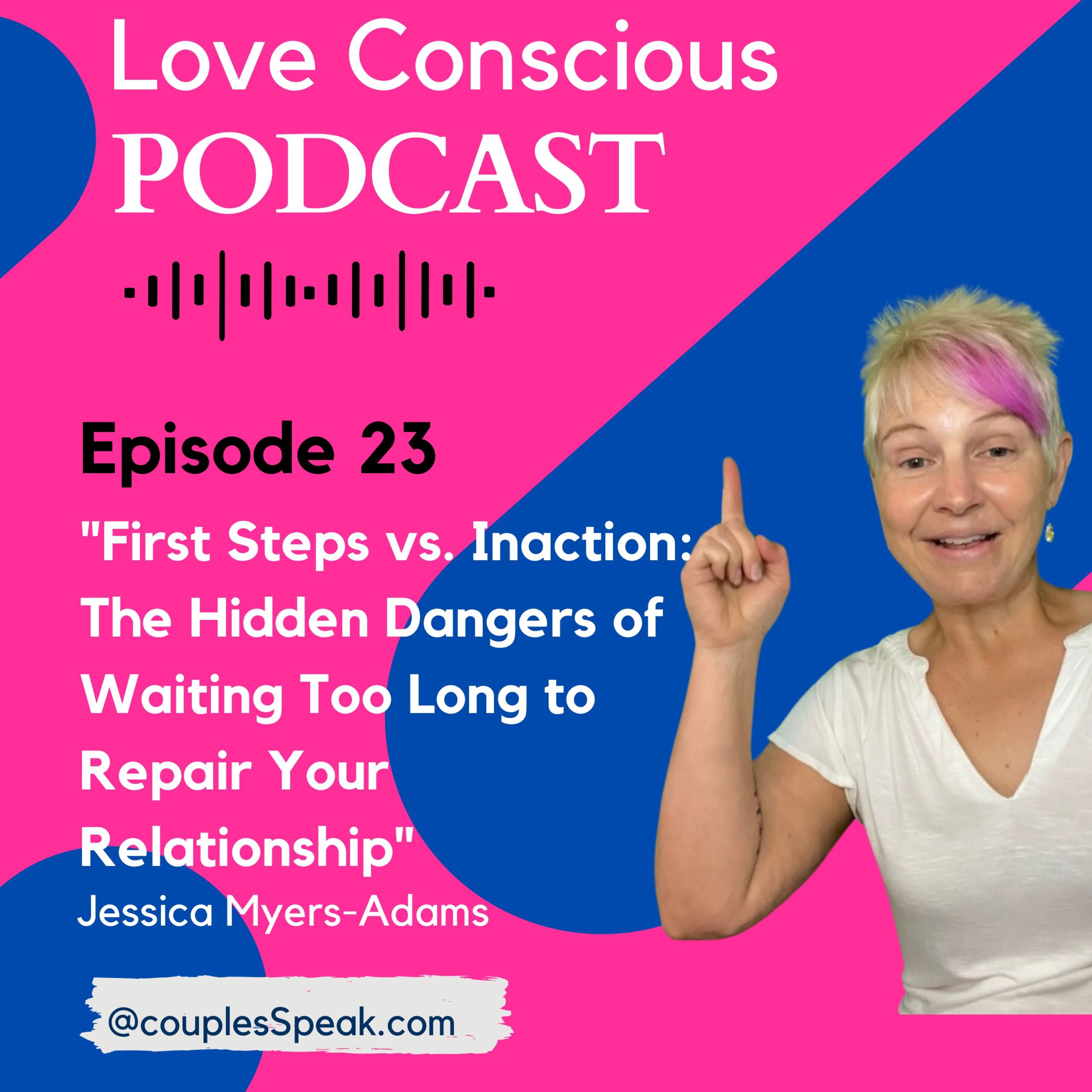 Episode 23: "First Steps vs. Inaction: The Hidden Dangers of Waiting Too Long to Repair Your Relationship"