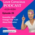 Episode 25: Resentful—Why Change? The Truth About Motivation