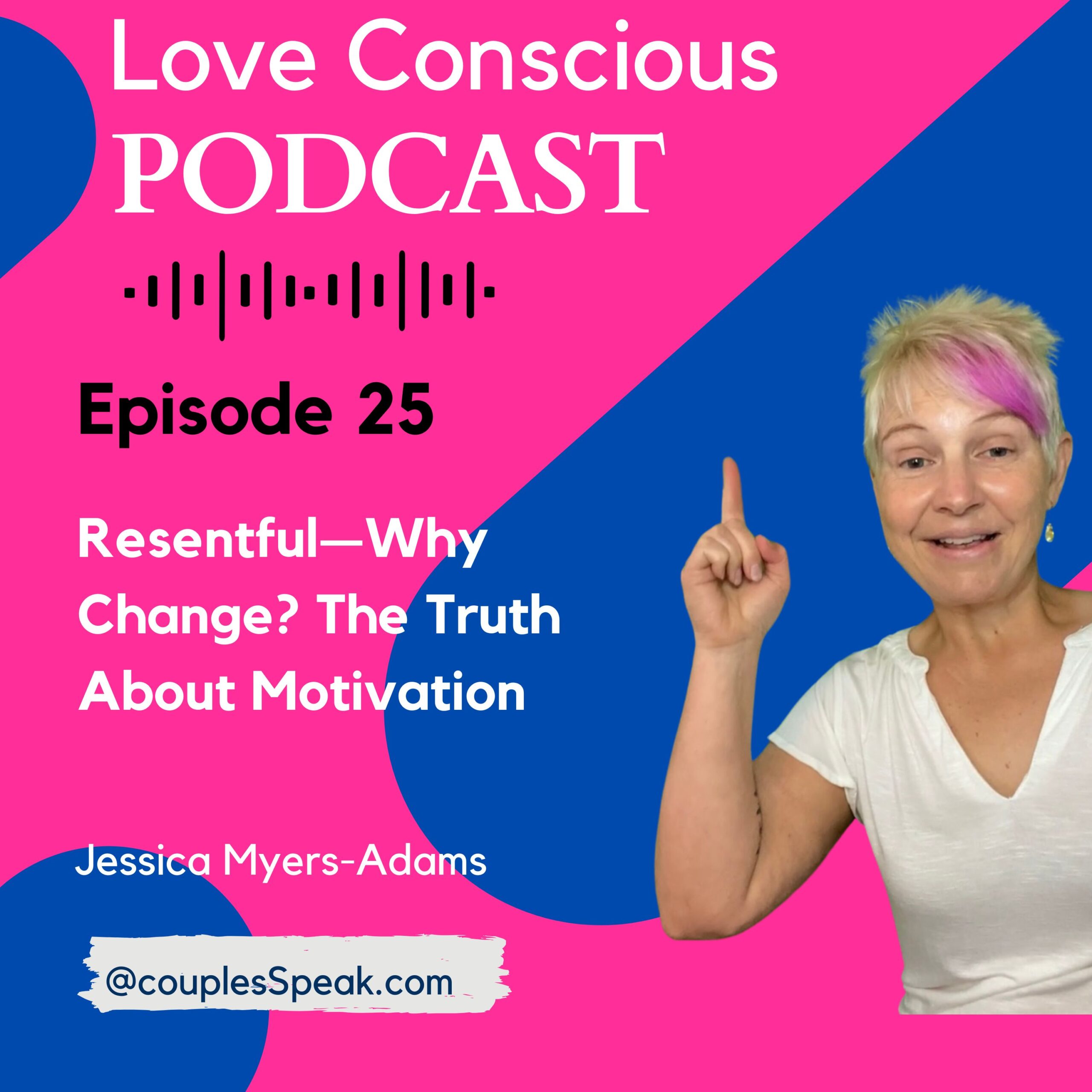 Episode 25: Resentful—Why Change? The Truth About Motivation