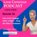 Episode 26: How to Re-Engage After a Fight – Stop the Silent Treatment