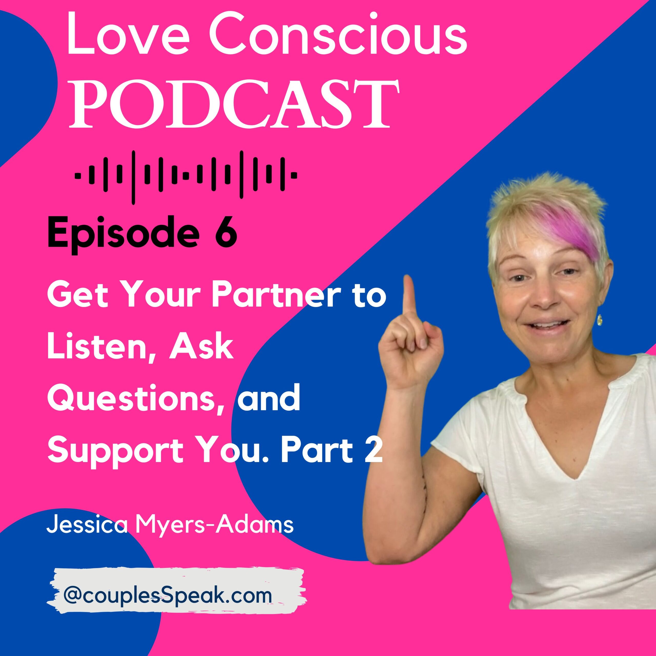 Episode 6 How to Communicate in your relationship: Get Your Partner to Listen, Ask Questions, and Support You. Part 2