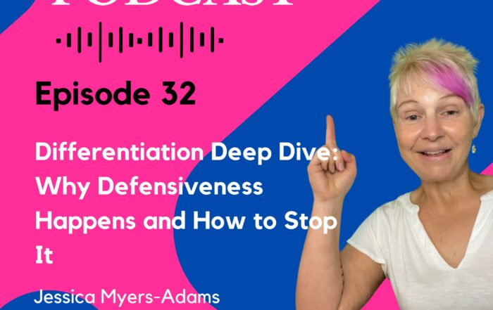 Episode 32 Differentiation Deep Dive: Why Defensiveness Happens and How to Stop It