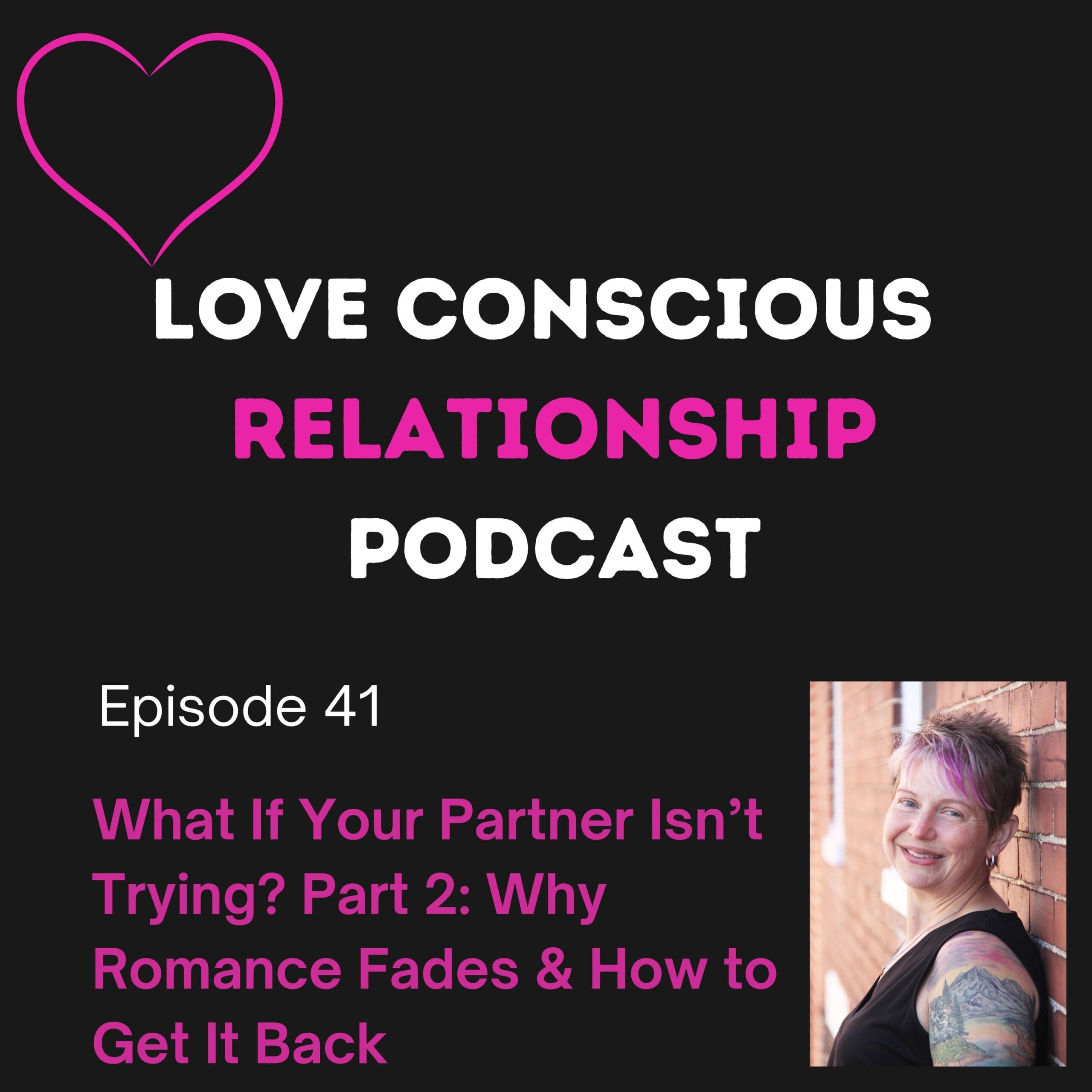 Episode 41: What If Your Partner Isn’t Trying? Part 2: Why Romance Fades & How to Get It Back